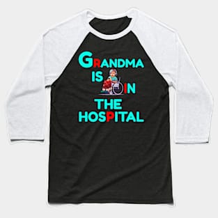 Grandma Is In The Hospital Funny RIP Baseball T-Shirt